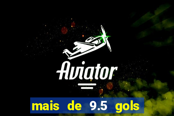 mais de 9.5 gols o que significa